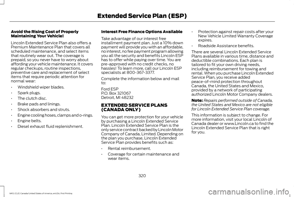 LINCOLN MKS 2016  Owners Manual Avoid the Rising Cost of Properly
Maintaining Your Vehicle!
Lincoln Extended Service Plan also offers a
Premium Maintenance Plan that covers all
scheduled maintenance, and select items
that routinely 
