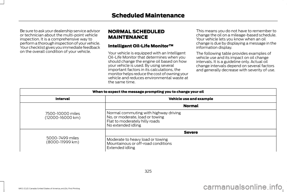 LINCOLN MKS 2016 Owners Manual Be sure to ask your dealership service advisor
or technician about the multi-point vehicle
inspection. It is a comprehensive way to
perform a thorough inspection of your vehicle.
Your checklist gives LINCOLN MKS 2016 Owners Manual Be sure to ask your dealership service advisor
or technician about the multi-point vehicle
inspection. It is a comprehensive way to
perform a thorough inspection of your vehicle.
Your checklist gives