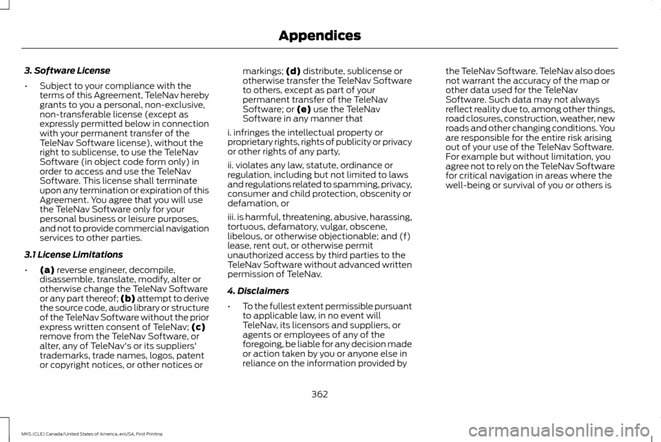LINCOLN MKS 2016  Owners Manual 3. Software License
•
Subject to your compliance with the
terms of this Agreement, TeleNav hereby
grants to you a personal, non-exclusive,
non-transferable license (except as
expressly permitted bel