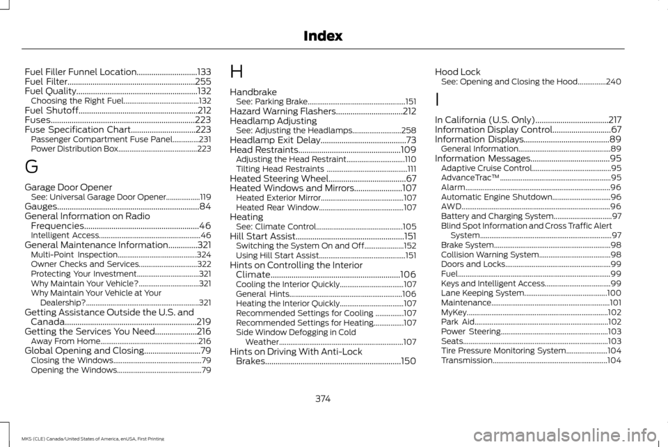 LINCOLN MKS 2016  Owners Manual Fuel Filler Funnel Location.............................133
Fuel Filter.............................................................255
Fuel Quality....................................................