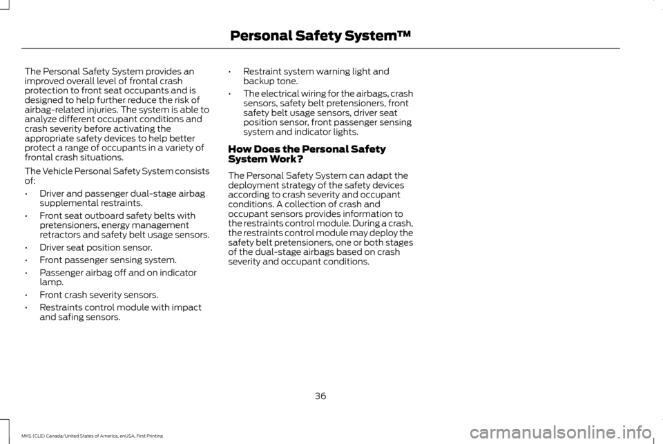 LINCOLN MKS 2016 Owners Guide The Personal Safety System provides an
improved overall level of frontal crash
protection to front seat occupants and is
designed to help further reduce the risk of
airbag-related injuries. The system LINCOLN MKS 2016 Owners Guide The Personal Safety System provides an
improved overall level of frontal crash
protection to front seat occupants and is
designed to help further reduce the risk of
airbag-related injuries. The system
