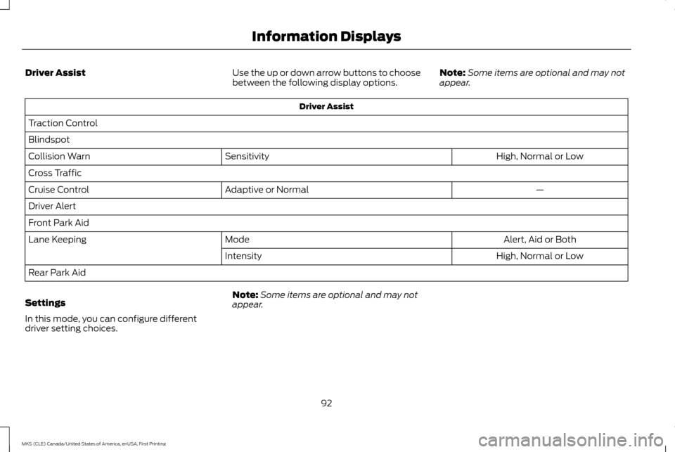 LINCOLN MKS 2016  Owners Manual Driver Assist
Use the up or down arrow buttons to choose
between the following display options.Note:
Some items are optional and may not
appear. Driver Assist
Traction Control
Blindspot High, Normal o