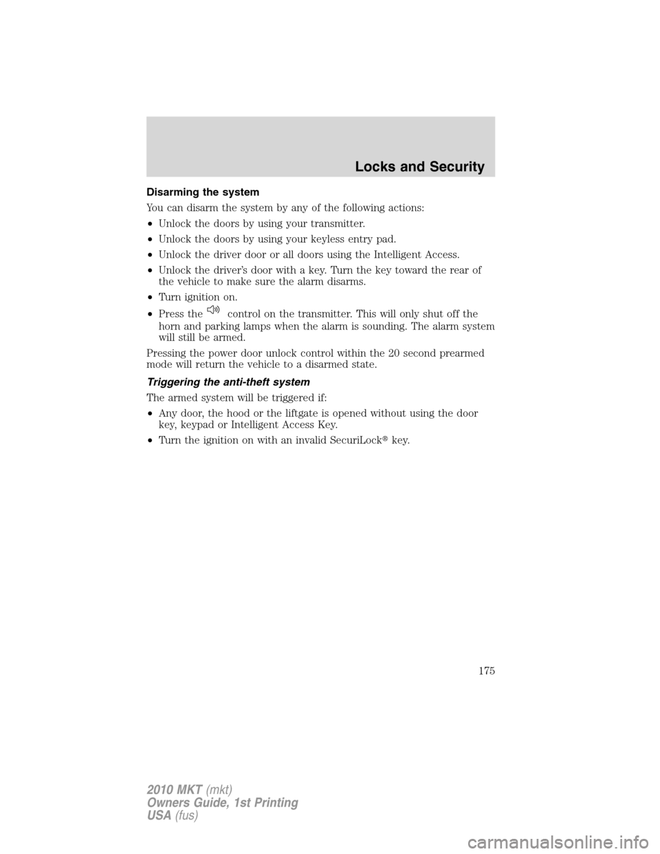LINCOLN MKT 2010  Owners Manual Disarming the system
You can disarm the system by any of the following actions:
•Unlock the doors by using your transmitter.
•Unlock the doors by using your keyless entry pad.
•Unlock the driver