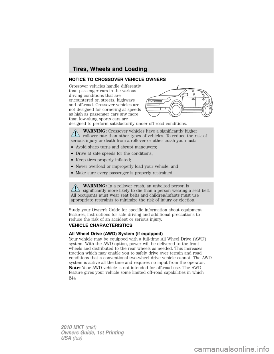 LINCOLN MKT 2010  Owners Manual NOTICE TO CROSSOVER VEHICLE OWNERS
Crossover vehicles handle differently
than passenger cars in the various
driving conditions that are
encountered on streets, highways
and off-road. Crossover vehicle