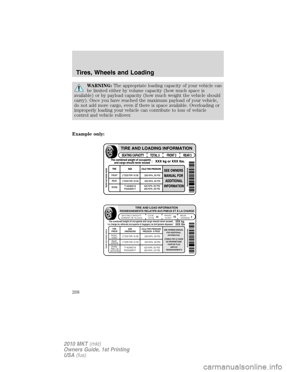 LINCOLN MKT 2010  Owners Manual WARNING:The appropriate loading capacity of your vehicle can
be limited either by volume capacity (how much space is
available) or by payload capacity (how much weight the vehicle should
carry). Once 