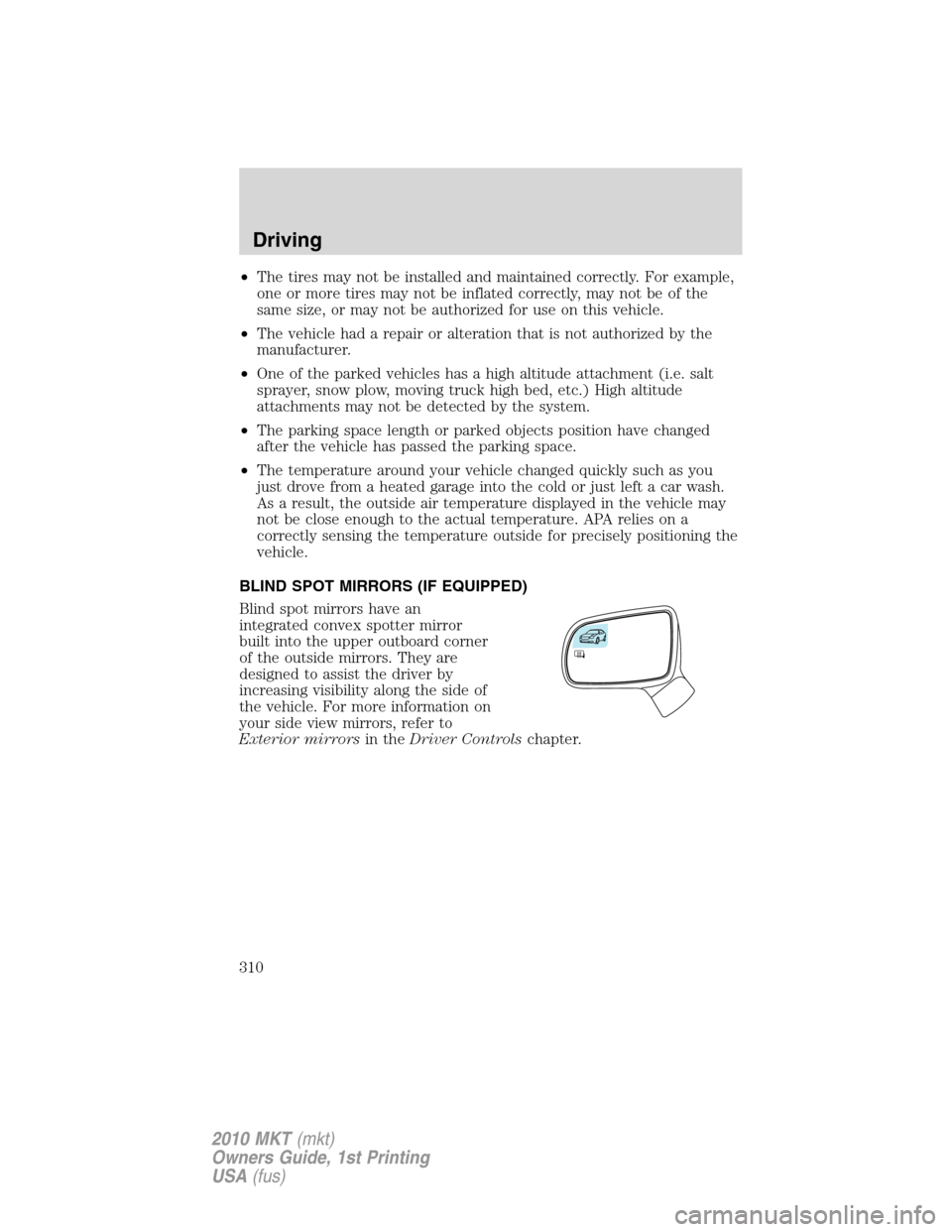 LINCOLN MKT 2010  Owners Manual •The tires may not be installed and maintained correctly. For example,
one or more tires may not be inflated correctly, may not be of the
same size, or may not be authorized for use on this vehicle.