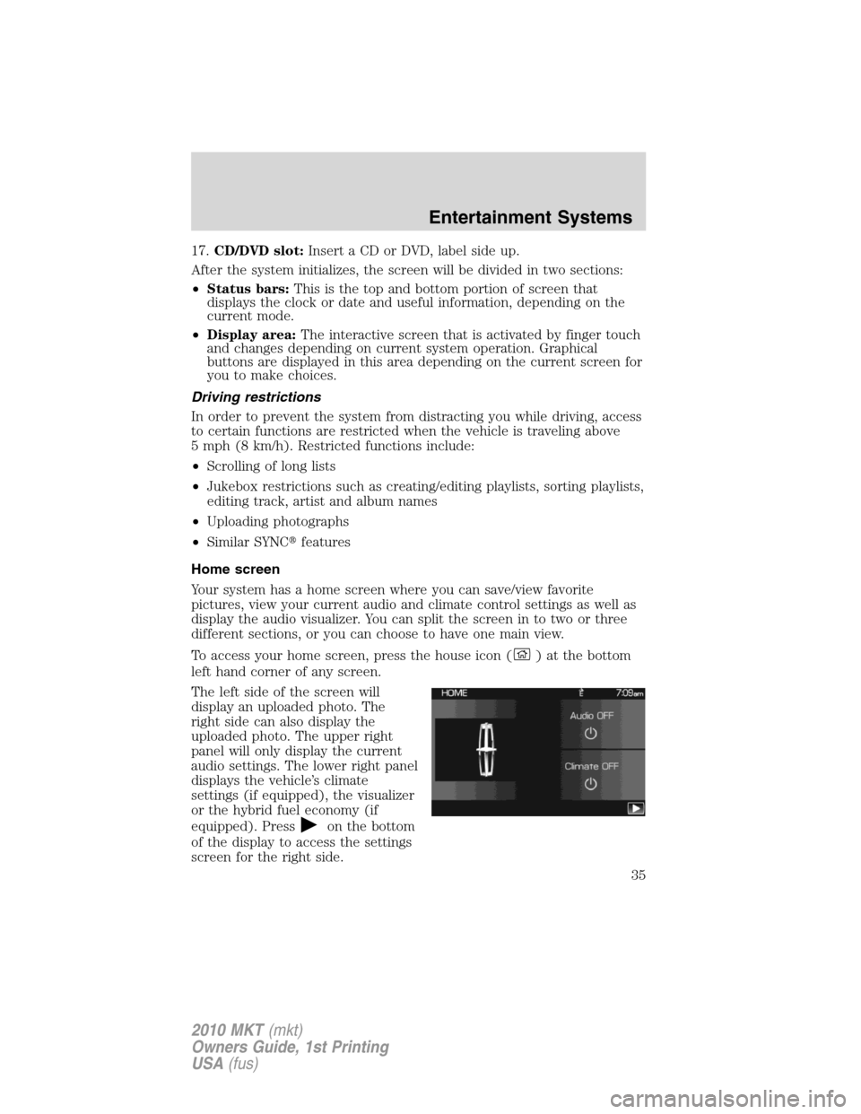 LINCOLN MKT 2010 Owners Manual 17.CD/DVD slot:Insert a CD or DVD, label side up.
After the system initializes, the screen will be divided in two sections:
•Status bars:This is the top and bottom portion of screen that
displays th LINCOLN MKT 2010 Owners Manual 17.CD/DVD slot:Insert a CD or DVD, label side up.
After the system initializes, the screen will be divided in two sections:
•Status bars:This is the top and bottom portion of screen that
displays th