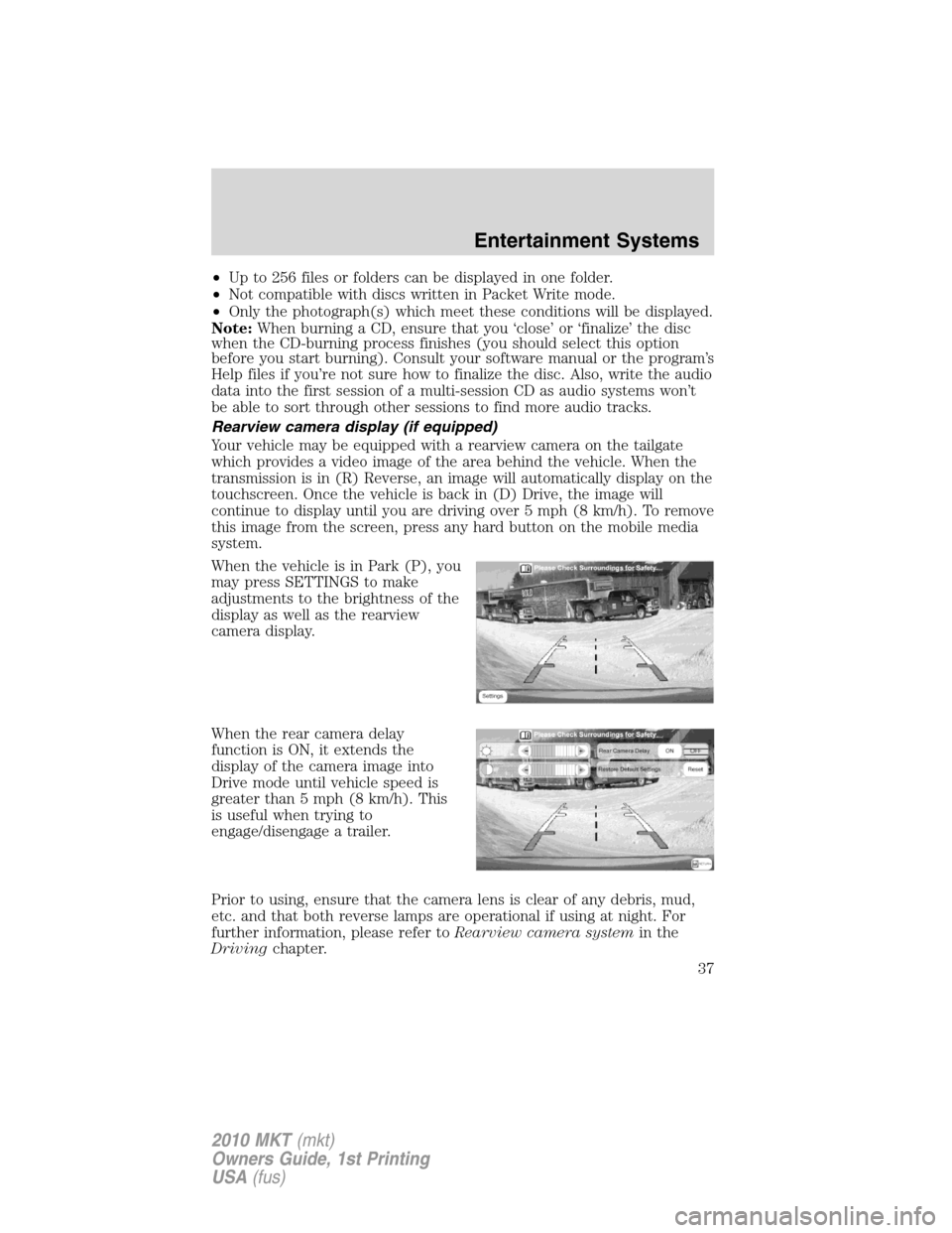 LINCOLN MKT 2010 Owners Guide •Up to 256 files or folders can be displayed in one folder.
•Not compatible with discs written in Packet Write mode.
•Only the photograph(s) which meet these conditions will be displayed.
Note:W