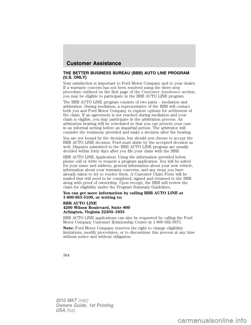 LINCOLN MKT 2010  Owners Manual THE BETTER BUSINESS BUREAU (BBB) AUTO LINE PROGRAM
(U.S. ONLY)
Your satisfaction is important to Ford Motor Company and to your dealer.
If a warranty concern has not been resolved using the three-step