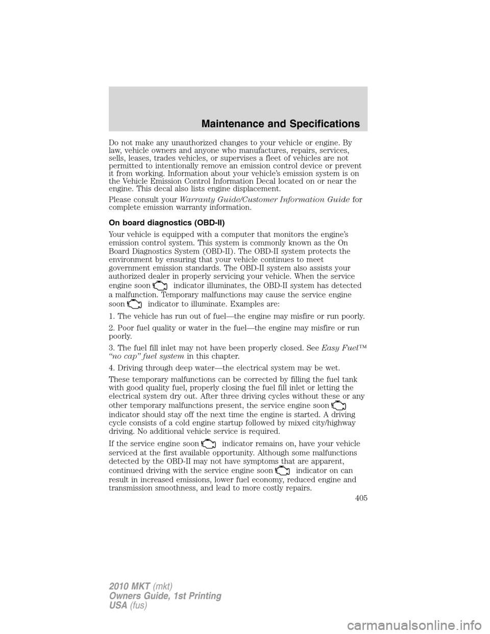 LINCOLN MKT 2010 Owners Manual Do not make any unauthorized changes to your vehicle or engine. By
law, vehicle owners and anyone who manufactures, repairs, services,
sells, leases, trades vehicles, or supervises a fleet of vehicles LINCOLN MKT 2010 Owners Manual Do not make any unauthorized changes to your vehicle or engine. By
law, vehicle owners and anyone who manufactures, repairs, services,
sells, leases, trades vehicles, or supervises a fleet of vehicles