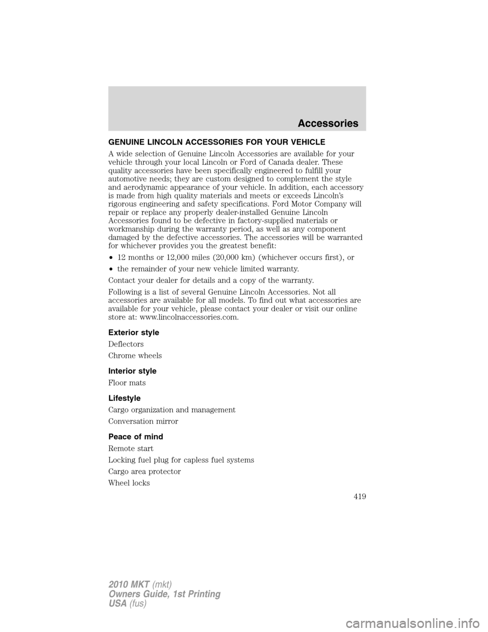 LINCOLN MKT 2010  Owners Manual GENUINE LINCOLN ACCESSORIES FOR YOUR VEHICLE
A wide selection of Genuine Lincoln Accessories are available for your
vehicle through your local Lincoln or Ford of Canada dealer. These
quality accessori