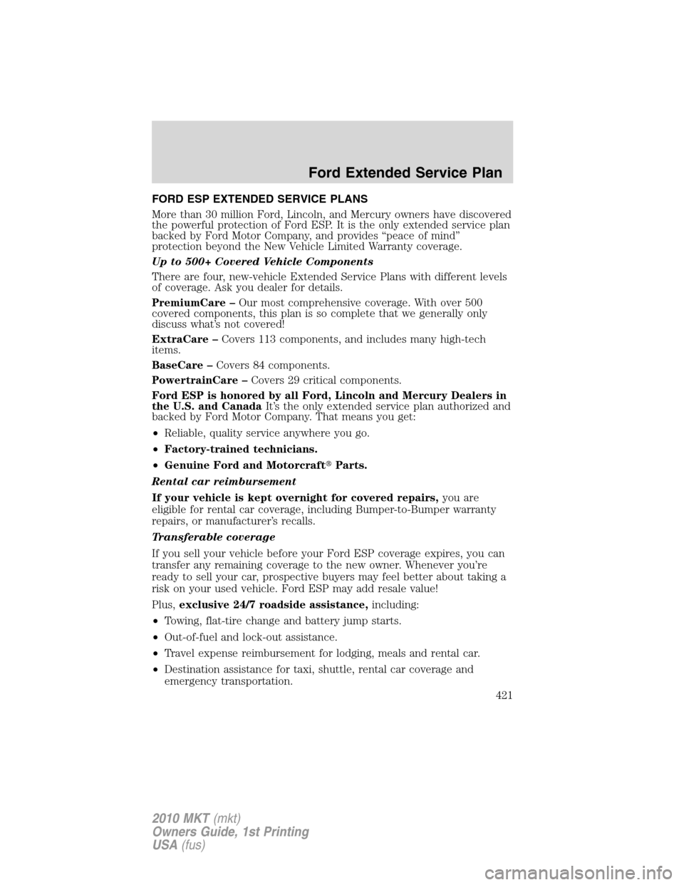 LINCOLN MKT 2010 Owners Manual FORD ESP EXTENDED SERVICE PLANS
More than 30 million Ford, Lincoln, and Mercury owners have discovered
the powerful protection of Ford ESP. It is the only extended service plan
backed by Ford Motor Co LINCOLN MKT 2010 Owners Manual FORD ESP EXTENDED SERVICE PLANS
More than 30 million Ford, Lincoln, and Mercury owners have discovered
the powerful protection of Ford ESP. It is the only extended service plan
backed by Ford Motor Co