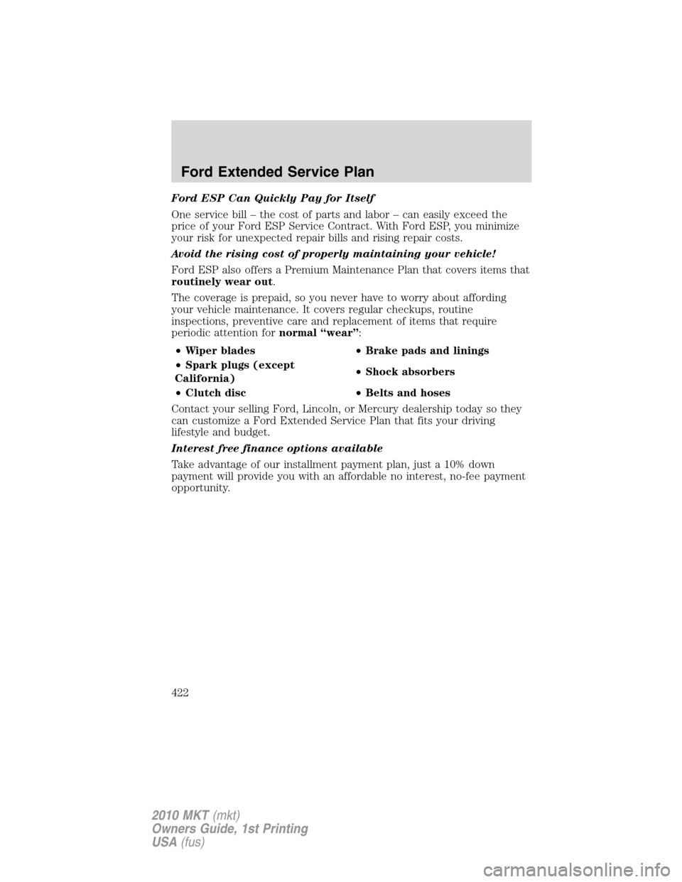 LINCOLN MKT 2010  Owners Manual Ford ESP Can Quickly Pay for Itself
One service bill – the cost of parts and labor – can easily exceed the
price of your Ford ESP Service Contract. With Ford ESP, you minimize
your risk for unexpe