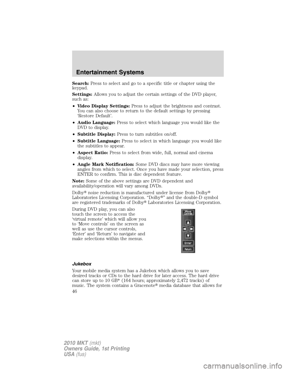 LINCOLN MKT 2010 Owners Manual Search:Press to select and go to a specific title or chapter using the
keypad.
Settings:Allows you to adjust the certain settings of the DVD player,
such as:
•Video Display Settings:Press to adjust LINCOLN MKT 2010 Owners Manual Search:Press to select and go to a specific title or chapter using the
keypad.
Settings:Allows you to adjust the certain settings of the DVD player,
such as:
•Video Display Settings:Press to adjust