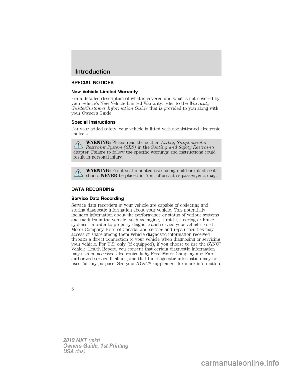 LINCOLN MKT 2010 Owners Manual SPECIAL NOTICES
New Vehicle Limited Warranty
For a detailed description of what is covered and what is not covered by
your vehicle’s New Vehicle Limited Warranty, refer to theWarranty
Guide/Customer LINCOLN MKT 2010 Owners Manual SPECIAL NOTICES
New Vehicle Limited Warranty
For a detailed description of what is covered and what is not covered by
your vehicle’s New Vehicle Limited Warranty, refer to theWarranty
Guide/Customer