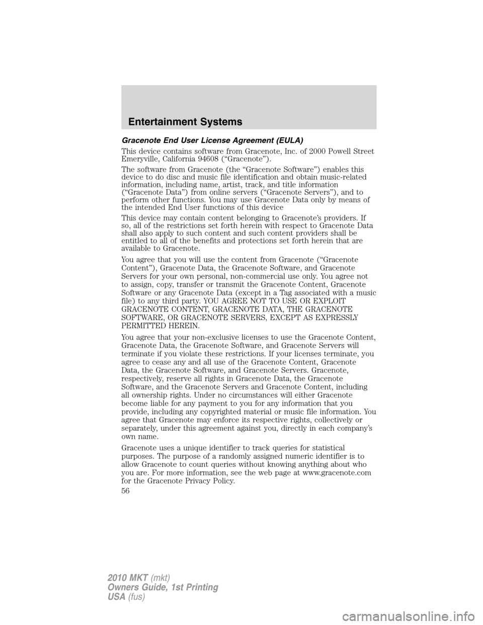 LINCOLN MKT 2010 Workshop Manual Gracenote End User License Agreement (EULA)
This device contains software from Gracenote, Inc. of 2000 Powell Street
Emeryville, California 94608 (“Gracenote”).
The software from Gracenote (the 