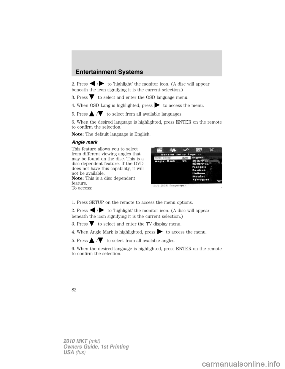 LINCOLN MKT 2010 Manual Online 2. Press/to ’highlight’ the monitor icon. (A disc will appear
beneath the icon signifying it is the current selection.)
3. Press
to select and enter the OSD language menu.
4. When OSD Lang is high