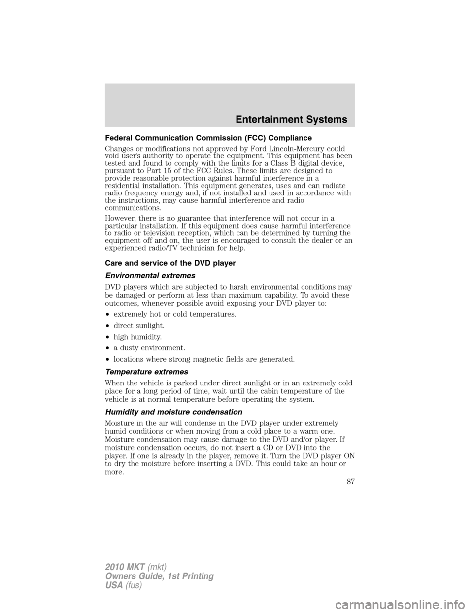 LINCOLN MKT 2010 Owners Manual Federal Communication Commission (FCC) Compliance
Changes or modifications not approved by Ford Lincoln-Mercury could
void user’s authority to operate the equipment. This equipment has been
tested a LINCOLN MKT 2010 Owners Manual Federal Communication Commission (FCC) Compliance
Changes or modifications not approved by Ford Lincoln-Mercury could
void user’s authority to operate the equipment. This equipment has been
tested a