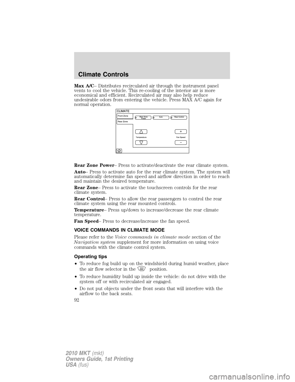 LINCOLN MKT 2010  Owners Manual Max A/C– Distributes recirculated air through the instrument panel
vents to cool the vehicle. This re-cooling of the interior air is more
economical and efficient. Recirculated air may also help red