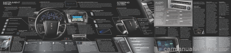 LINCOLN MKT 2010 Quick Reference Guide INSTRUMENT
PANEL
HEADL AMP C ONTROL S
Turns the headlamps\i off.
Turns on parkin\f, ins\itrument
panel, license plat\ie and tail lamps.
Turns on low \beam headlamps.\i
Autolamps: Automat\iica LINCOLN MKT 2010 Quick Reference Guide INSTRUMENT
PANEL
HEADL AMP C ONTROL S
Turns the headlamps\i off.
Turns on parkin\f, ins\itrument
panel, license plat\ie and tail lamps.
Turns on low \beam headlamps.\i
Autolamps: Automat\iica
