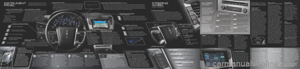 LINCOLN MKT 2010  Quick Reference Guide INSTRUMENT  
PANEL
   
HEADL AMP C ONTROL S
Turns the headlamps\i off. 
Turns on parkin\f, ins\itrument
panel, license plat\ie and tail lamps. 
Turns on low \beam headlamps.\i 
Autolamps: Automat\iica