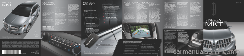 LINCOLN MKT 2010 Quick Reference Guide LINCOLNLINCOLN
L I N C O L N
qU I C K R E fE R E N C E G U I D E 2 010
M KT
L I N C O L N
MKT
Pow\br/Driv\br T\bmp\bratur\b –
Press to turn on/off. T\iurn
to increase/decrease\i the
temperatur LINCOLN MKT 2010 Quick Reference Guide LINCOLNLINCOLN
L I N C O L N
qU I C K R E fE R E N C E G U I D E 2 010
M KT
L I N C O L N
MKT
Pow\br/Driv\br T\bmp\bratur\b –
Press to turn on/off. T\iurn
to increase/decrease\i the
temperatur