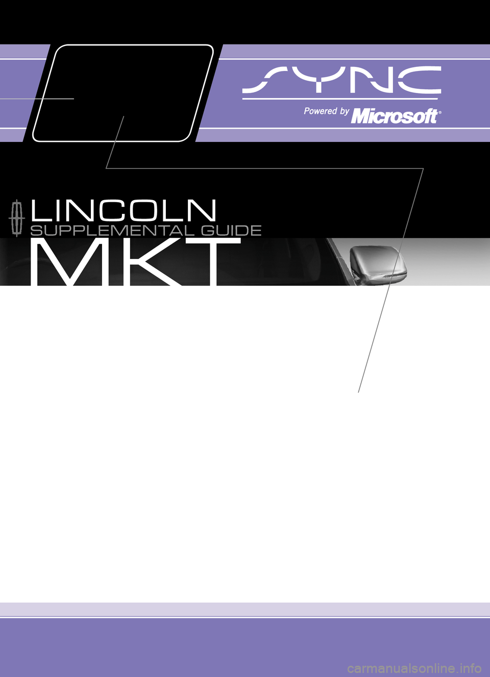 LINCOLN MKT 2010  SYNC Supplement Manual LINCOLN
2010
AE9J 19A285 AA
Supplemental Guide  |  May 2009
MKT  www.SyncMyRide.com
SUPPLEMENTAL GUIDE 
