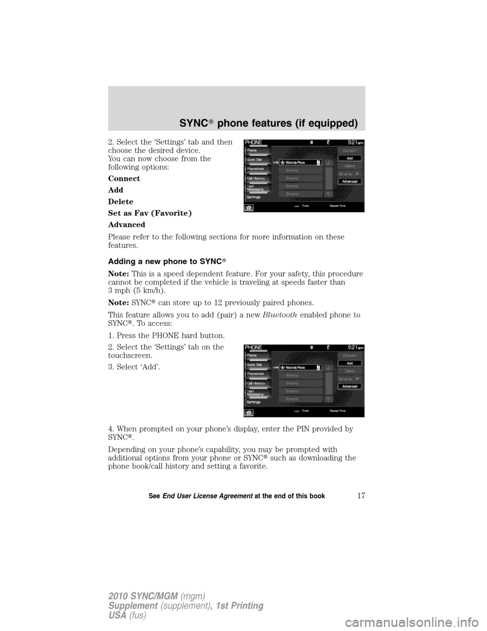 LINCOLN MKT 2010  SYNC Supplement Manual 2. Select the ‘Settings’ tab and then
choose the desired device.
You can now choose from the
following options:
Connect
Add
Delete
Set as Fav (Favorite)
Advanced
Please refer to the following sect