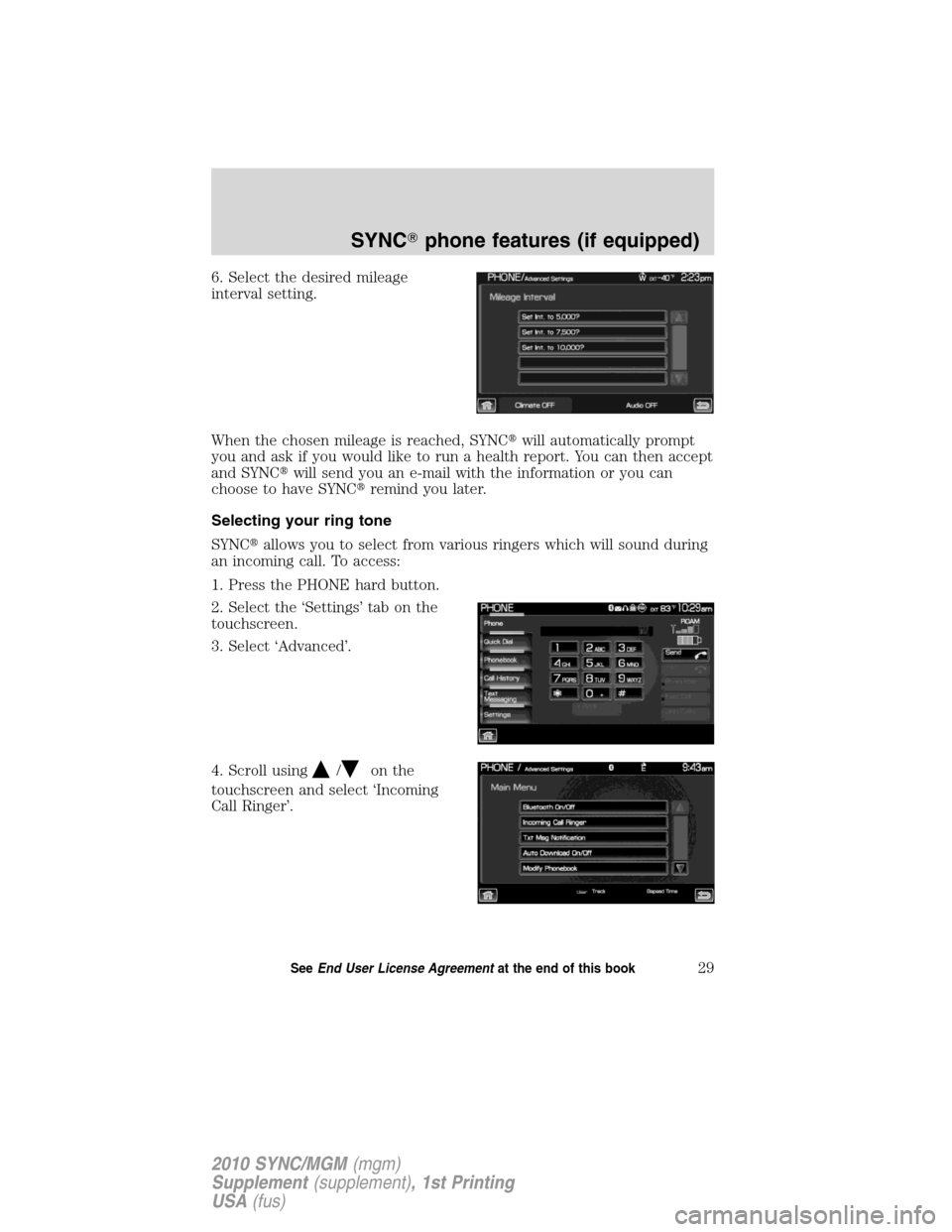 LINCOLN MKT 2010  SYNC Supplement Manual 6. Select the desired mileage
interval setting.
When the chosen mileage is reached, SYNCwill automatically prompt
you and ask if you would like to run a health report. You can then accept
and SYNCwi