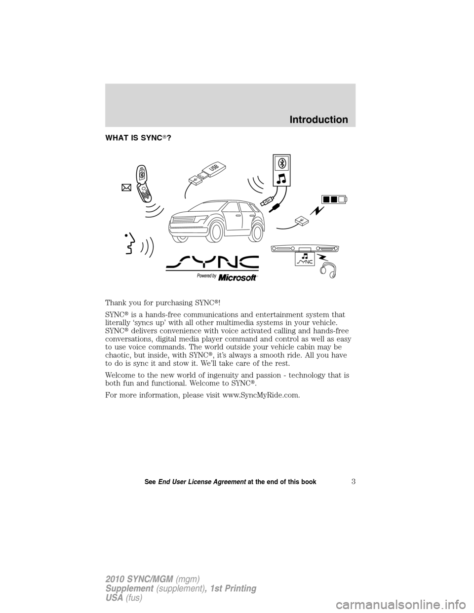 LINCOLN MKT 2010  SYNC Supplement Manual WHAT IS SYNC?
Thank you for purchasing SYNC!
SYNCis a hands-free communications and entertainment system that
literally ‘syncs up’ with all other multimedia systems in your vehicle.
SYNCdelive