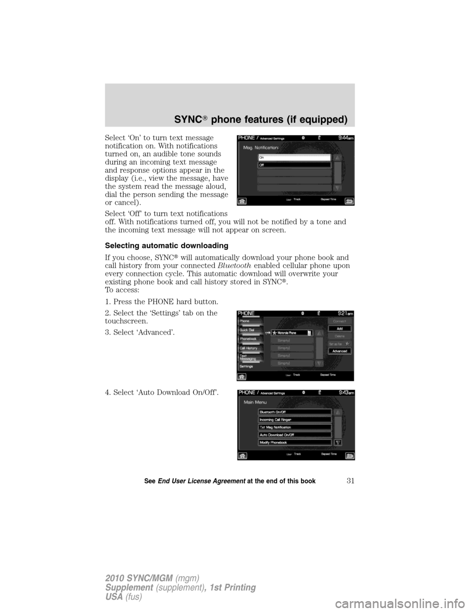LINCOLN MKT 2010  SYNC Supplement Manual Select ‘On’ to turn text message
notification on. With notifications
turned on, an audible tone sounds
during an incoming text message
and response options appear in the
display (i.e., view the me