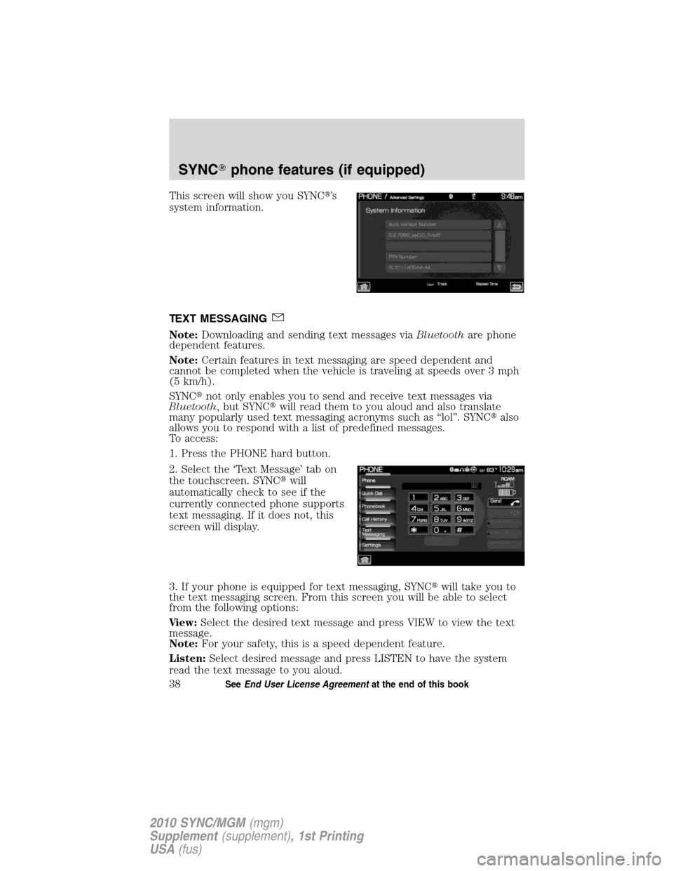 LINCOLN MKT 2010  SYNC Supplement Manual This screen will show you SYNC’s
system information.
TEXT MESSAGING
Note:Downloading and sending text messages viaBluetoothare phone
dependent features.
Note:Certain features in text messaging are 