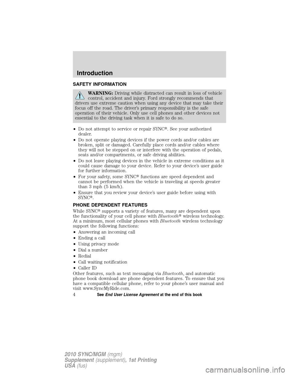 LINCOLN MKT 2010  SYNC Supplement Manual SAFETY INFORMATION
WARNING:Driving while distracted can result in loss of vehicle
control, accident and injury. Ford strongly recommends that
drivers use extreme caution when using any device that may