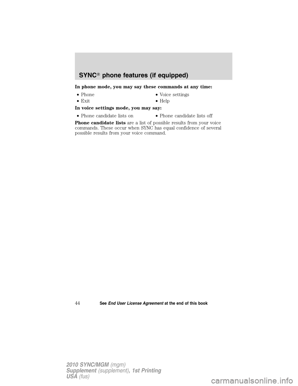 LINCOLN MKT 2010  SYNC Supplement Manual In phone mode, you may say these commands at any time:
•Phone•Voice settings
•Exit•Help
In voice settings mode, you may say:
•Phone candidate lists on•Phone candidate lists off
Phone candi