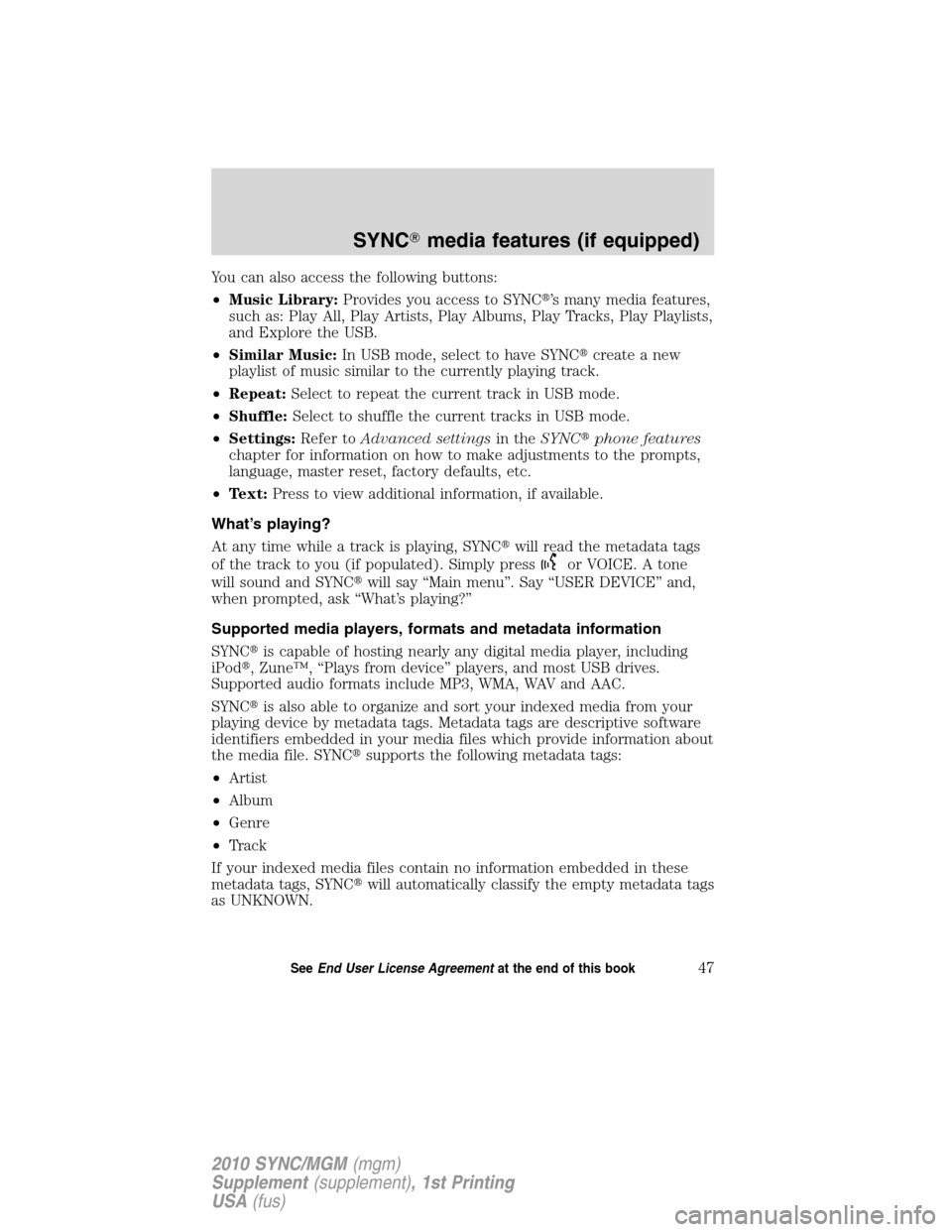 LINCOLN MKT 2010  SYNC Supplement Manual You can also access the following buttons:
•Music Library:Provides you access to SYNC’s many media features,
such as: Play All, Play Artists, Play Albums, Play Tracks, Play Playlists,
and Explore