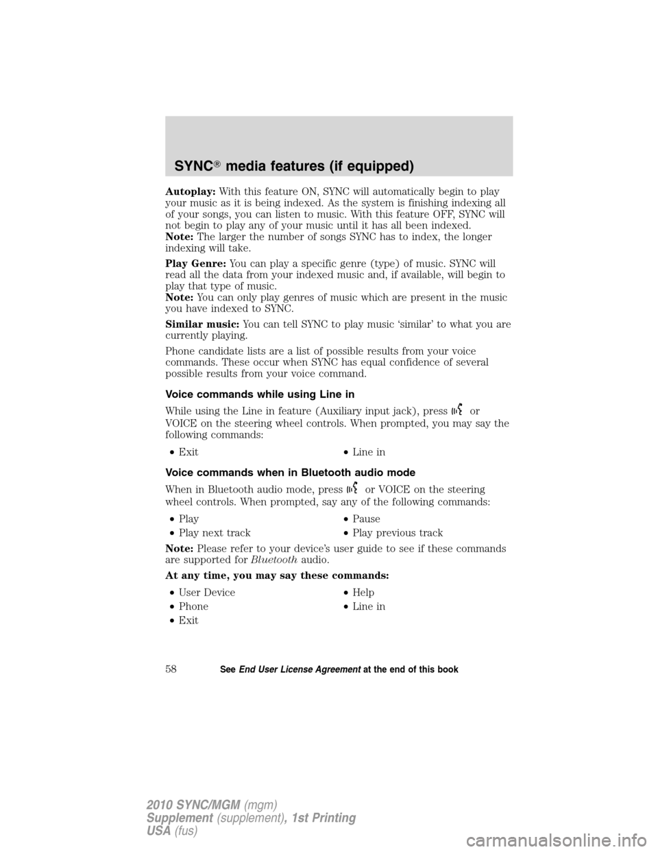 LINCOLN MKT 2010  SYNC Supplement Manual Autoplay:With this feature ON, SYNC will automatically begin to play
your music as it is being indexed. As the system is finishing indexing all
of your songs, you can listen to music. With this featur