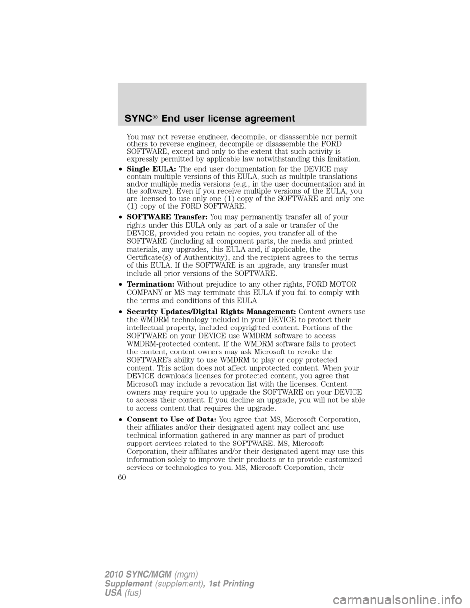 LINCOLN MKT 2010  SYNC Supplement Manual You may not reverse engineer, decompile, or disassemble nor permit
others to reverse engineer, decompile or disassemble the FORD
SOFTWARE, except and only to the extent that such activity is
expressly