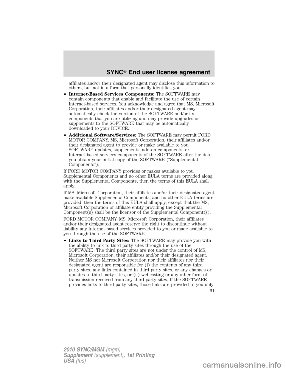 LINCOLN MKT 2010  SYNC Supplement Manual affiliates and/or their designated agent may disclose this information to
others, but not in a form that personally identifies you.
•Internet-Based Services Components:The SOFTWARE may
contain compo