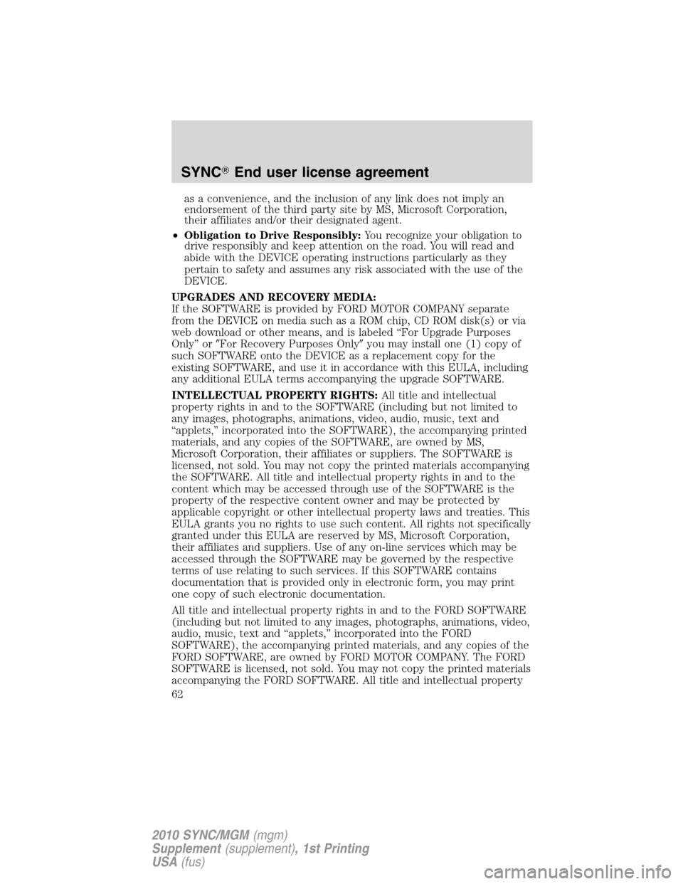 LINCOLN MKT 2010  SYNC Supplement Manual as a convenience, and the inclusion of any link does not imply an
endorsement of the third party site by MS, Microsoft Corporation,
their affiliates and/or their designated agent.
•Obligation to Dri