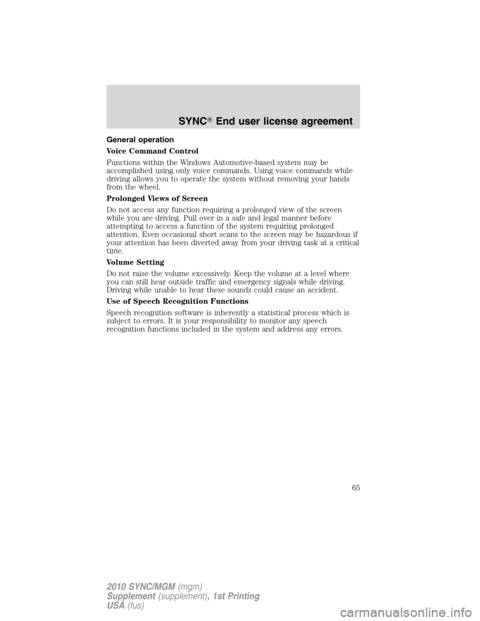 LINCOLN MKT 2010  SYNC Supplement Manual General operation
Voice Command Control
Functions within the Windows Automotive-based system may be
accomplished using only voice commands. Using voice commands while
driving allows you to operate the
