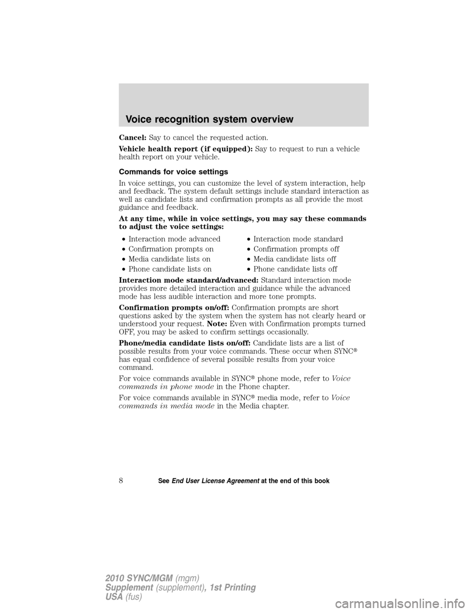 LINCOLN MKT 2010  SYNC Supplement Manual Cancel:Say to cancel the requested action.
Vehicle health report (if equipped):Say to request to run a vehicle
health report on your vehicle.
Commands for voice settings
In voice settings, you can cus