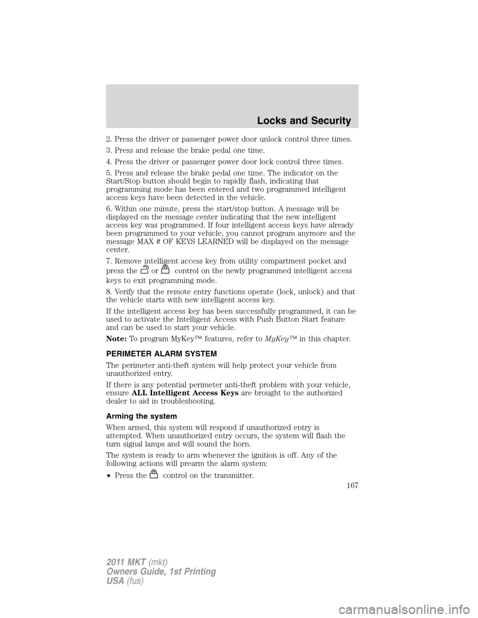 LINCOLN MKT 2011 Owners Manual 2. Press the driver or passenger power door unlock control three times.
3. Press and release the brake pedal one time.
4. Press the driver or passenger power door lock control three times.
5. Press an LINCOLN MKT 2011 Owners Manual 2. Press the driver or passenger power door unlock control three times.
3. Press and release the brake pedal one time.
4. Press the driver or passenger power door lock control three times.
5. Press an