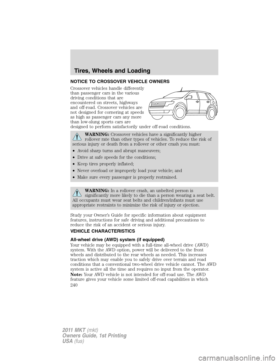 LINCOLN MKT 2011  Owners Manual NOTICE TO CROSSOVER VEHICLE OWNERS
Crossover vehicles handle differently
than passenger cars in the various
driving conditions that are
encountered on streets, highways
and off-road. Crossover vehicle