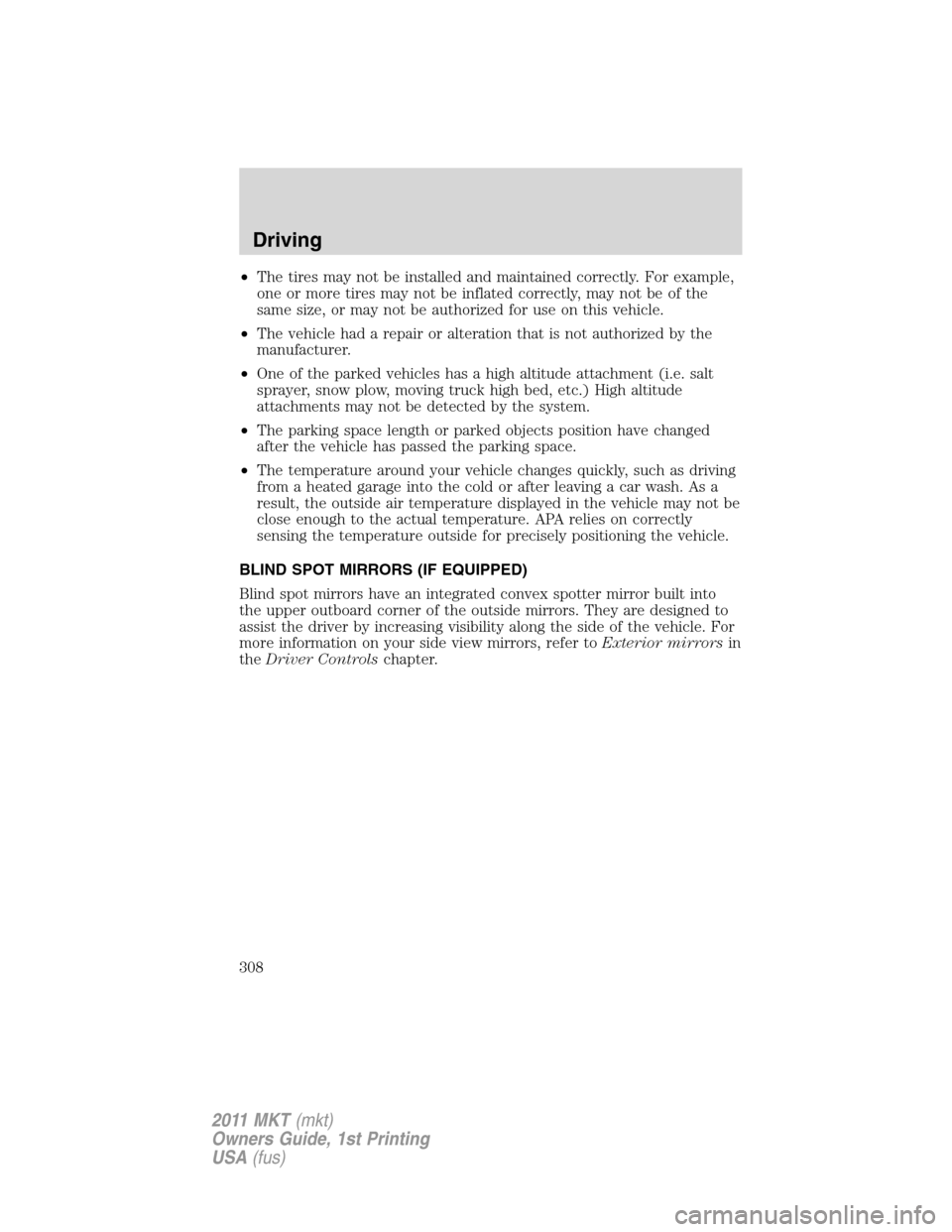 LINCOLN MKT 2011 Owners Manual •The tires may not be installed and maintained correctly. For example,
one or more tires may not be inflated correctly, may not be of the
same size, or may not be authorized for use on this vehicle. LINCOLN MKT 2011 Owners Manual •The tires may not be installed and maintained correctly. For example,
one or more tires may not be inflated correctly, may not be of the
same size, or may not be authorized for use on this vehicle.
