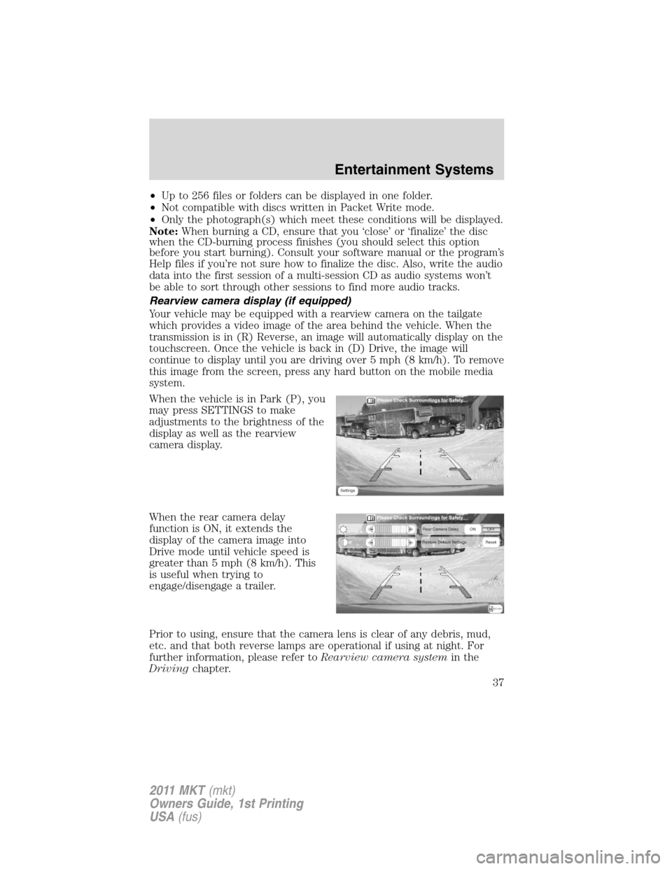 LINCOLN MKT 2011  Owners Manual •Up to 256 files or folders can be displayed in one folder.
•Not compatible with discs written in Packet Write mode.
•Only the photograph(s) which meet these conditions will be displayed.
Note:W