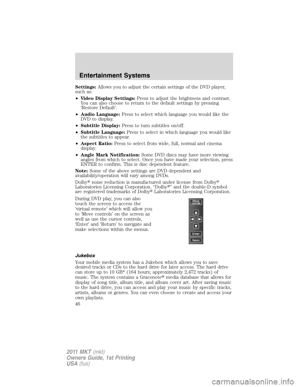 LINCOLN MKT 2011  Owners Manual Settings:Allows you to adjust the certain settings of the DVD player,
such as:
•Video Display Settings:Press to adjust the brightness and contrast.
You can also choose to return to the default setti