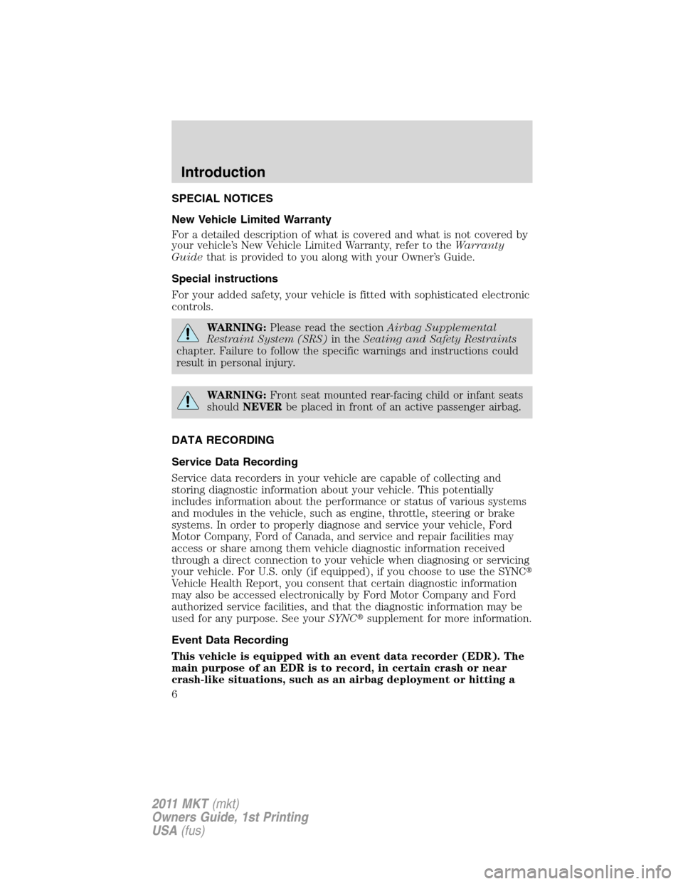 LINCOLN MKT 2011 Owners Manual SPECIAL NOTICES
New Vehicle Limited Warranty
For a detailed description of what is covered and what is not covered by
your vehicle’s New Vehicle Limited Warranty, refer to theWarranty
Guidethat is p LINCOLN MKT 2011 Owners Manual SPECIAL NOTICES
New Vehicle Limited Warranty
For a detailed description of what is covered and what is not covered by
your vehicle’s New Vehicle Limited Warranty, refer to theWarranty
Guidethat is p