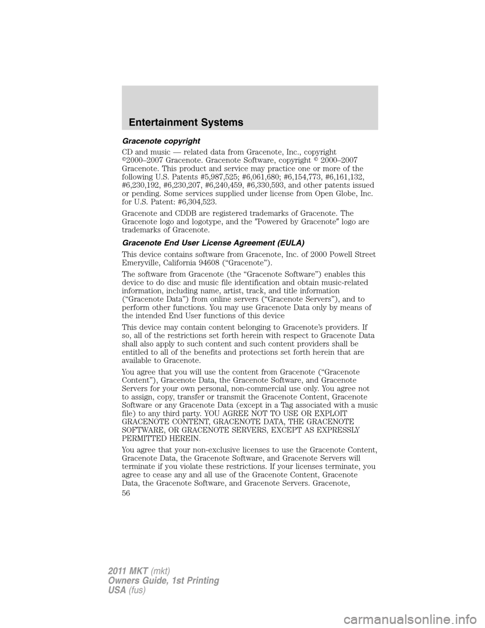 LINCOLN MKT 2011 Workshop Manual Gracenote copyright
CD and music — related data from Gracenote, Inc., copyright
2000–2007 Gracenote. Gracenote Software, copyright2000–2007
Gracenote. This product and service may practice one