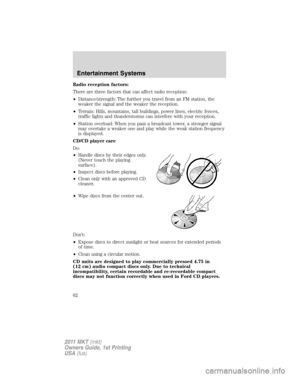 LINCOLN MKT 2011 Repair Manual Radio reception factors:
There are three factors that can affect radio reception:
•Distance/strength: The further you travel from an FM station, the
weaker the signal and the weaker the reception.
â LINCOLN MKT 2011 Repair Manual Radio reception factors:
There are three factors that can affect radio reception:
•Distance/strength: The further you travel from an FM station, the
weaker the signal and the weaker the reception.
â