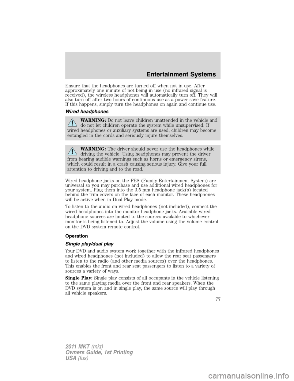 LINCOLN MKT 2011 Manual PDF Ensure that the headphones are turned off when not in use. After
approximately one minute of not being in use (no infrared signal is
received), the wireless headphones will automatically turn off. The LINCOLN MKT 2011 Manual PDF Ensure that the headphones are turned off when not in use. After
approximately one minute of not being in use (no infrared signal is
received), the wireless headphones will automatically turn off. The